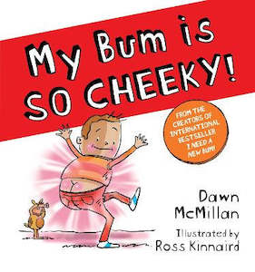 My Bum is So Cheeky by Dawn McMillan & Ross Kinnaird