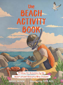 The Beach Activity Book: 99 Ideas for Activities by the Water Around Aotearoa New Zealand