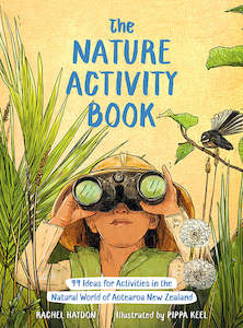 The Nature Activity Book: 99 Ideas for Activities in the Natural World of Aotear…