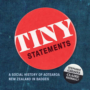 Tiny Statements: A Social History of Aotearoa New Zealand in badges