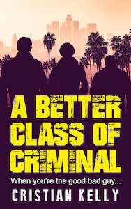 A Better Class of Criminal : When you're the good bad guy