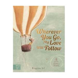 Childrens Books: Wherever You Go My Love Will Follow - Brigitta Sif