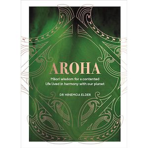 Aroha: Maori wisdom for a contented life lived in harmony with our planet