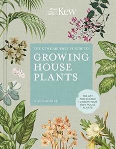 Flower: The Kew Gardeners Guide to Growing House Plants