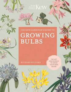 The Kew Gardeners Guide to Growing Bulbs