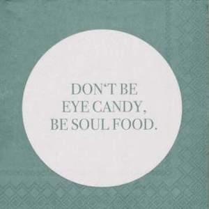 RADER DESIGN NAPKINS - Don't Be Eye Candy, Be Soul Food