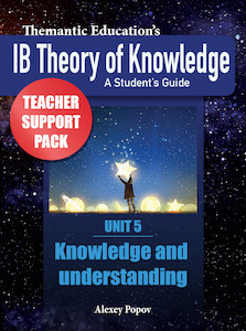 IB TOK - Teacher Support Pack - Unit 5: Knowledge and Understanding