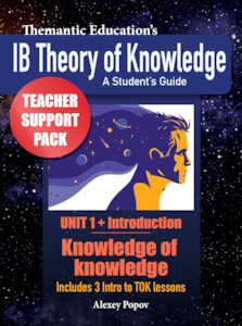 IB TOK - Teacher Support Pack - Introduction and Unit 1: Knowledge of Knowledge