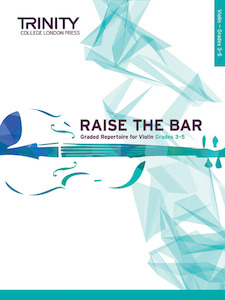 Trinity - Raise the Bar Violin - Grades 3 to 5