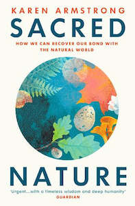 Sacred Nature: How We Can Recover Our Bond with the Natural World