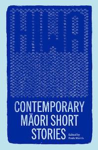 Hiwa: Contemporary Māori Short Stories