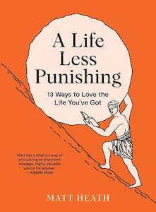 Books: A Life Less Punishing: 13 Ways to Love the Life You’ve Got