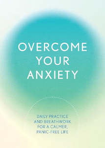 Overcome Your Anxiety: Daily Practice and Breathwork for a Calmer, Panic-Free Life