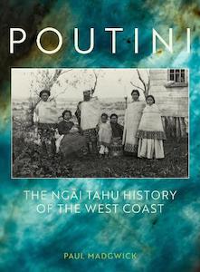 Poutini: The Ngai Tahu History of the West Coast (Hardback)