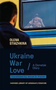 Ukraine, War, Love: A Donetsk Diary