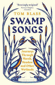 Swamp Songs: Journeys Through Marsh, Meadow and Other Wetlands