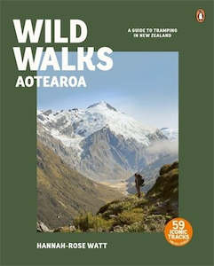 Wild Walks Aotearoa: A Guide to Tramping in New Zealand