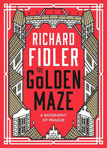 The Golden Maze: A Biography of Prague