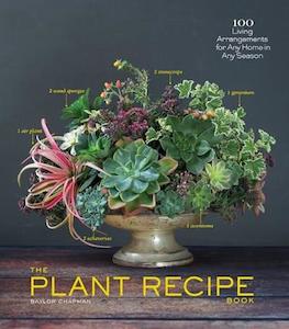 The Plant Recipe Book: 100 Living Arrangements for Any Home in the House