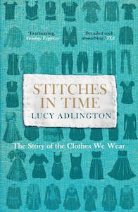 Stitches in Time: The Story of the Clothes We Wear