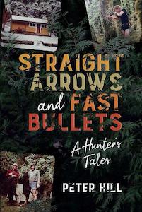 Straight Arrows and Fast Bullets: A Hunter's Tale