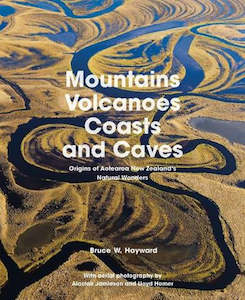 Mountains Volcanoes Coasts and Caves: Origins of Aotearoa New Zealand's Natural Wonders