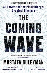 The Coming Wave: AI, Power and the 21st Century’s Greatest Dilemma