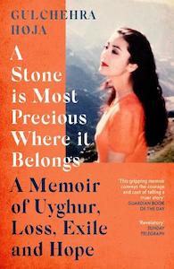 Books: A Stone is Most Precious Where it Belongs: A Memoir of Uyghur Loss, Exile and Hope