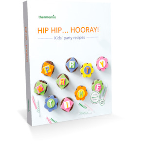 Cookbooks: Thermomix® Hip Hip Hooray! Kids’ Party Cookbook for Thermomix® TM31 TM5 TM6