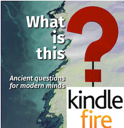 What is this? Ancient questions for modern minds | Kindle Fire