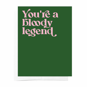 You're A Bloody Legend Card