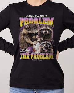 I Am The Problem Long Sleeve