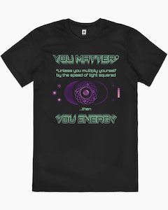 Geek T Shirts: You Matter T-Shirt