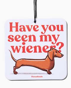 Rude Tshirts: Have You Seen My Wiener? Air Freshener