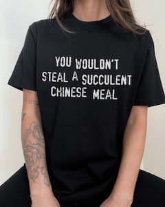 You Wouldn't Steal a Succulent Chinese Meal T-Shirt