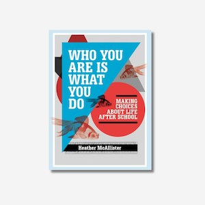 Who You Are Is What You Do: Making Choices about Life After School