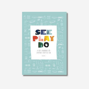 Books: See Play Do: A Kid's Handbook for Everyday Creative Fun