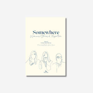 Somewhere: Women's Stories of Migration