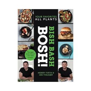 Bish Bash Bosh! : Your Favorites All Plants - Henry Firth & Ian Theasby