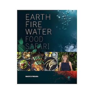 Earth Fire Water: Food Safari - Maeve O'Meara