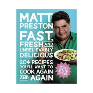 Fast Fresh and Unbelievably Delicious - Matt Preston