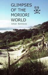 CLEARANCE SALE: Glimpses of the Moriori World by Johan Bonnevie