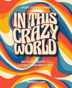 Books: How to stay sane in a crazy world! A wildling guide to living your best life.