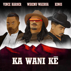 Recorded media manufacturing and publishing: Ka Wani Kē - William Waiirua feat. Vince Harder & Kings