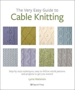 Yarn: ~Book - The Very Easy Guide to Cable Knitting by Lynne Watterson