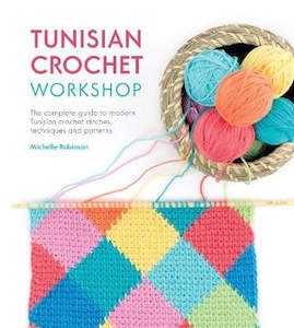 Yarn: ~Book - Tunisian Crochet Workshop by Michelle Robinson