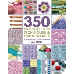 Yarn: ~Book - 350 Crochet Tips, Techniques & Trade Secrets, by Jan Eaton