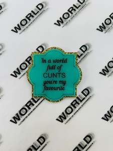 Naughty Badge - In A World Full of Cunts - Aqua Gold