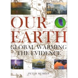 Our Earth - Global Warming The Evidence