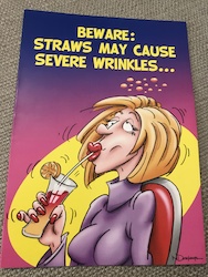 8B - GCARD - BEWARE: STRAWS MAY CAUSE SEVERE WRINKLES... - 6903